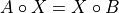 A \circ X = X \circ B